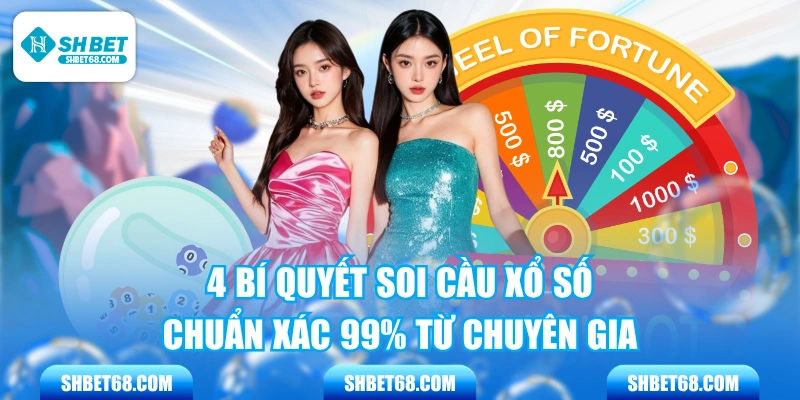 4 Bí Quyết Soi Cầu Xổ Số Chuẩn Xác 99% Từ Chuyên Gia