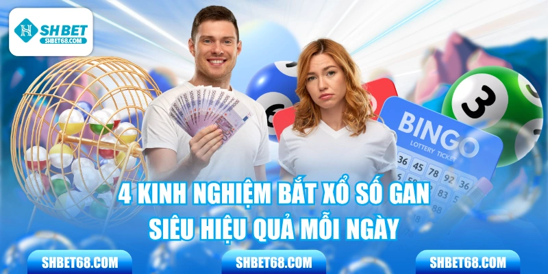 4 Kinh Nghiệm Bắt Xổ Số Gan Siêu Hiệu Quả Mỗi Ngày