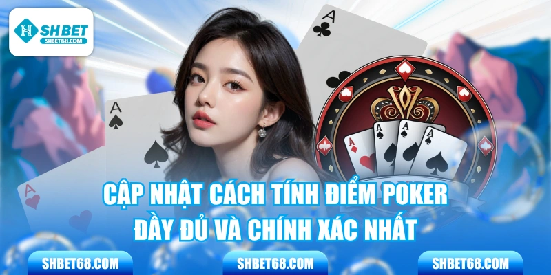 Cập Nhật Cách Tính Điểm Poker Đầy Đủ Và Chính Xác Nhất