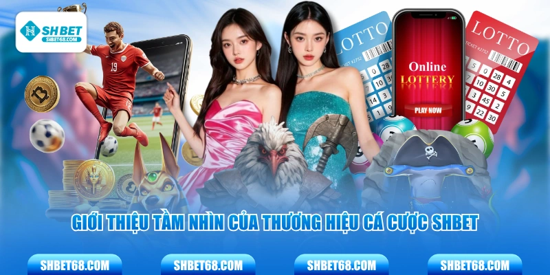 Giới thiệu tầm nhìn của thương hiệu cá cược SHBET